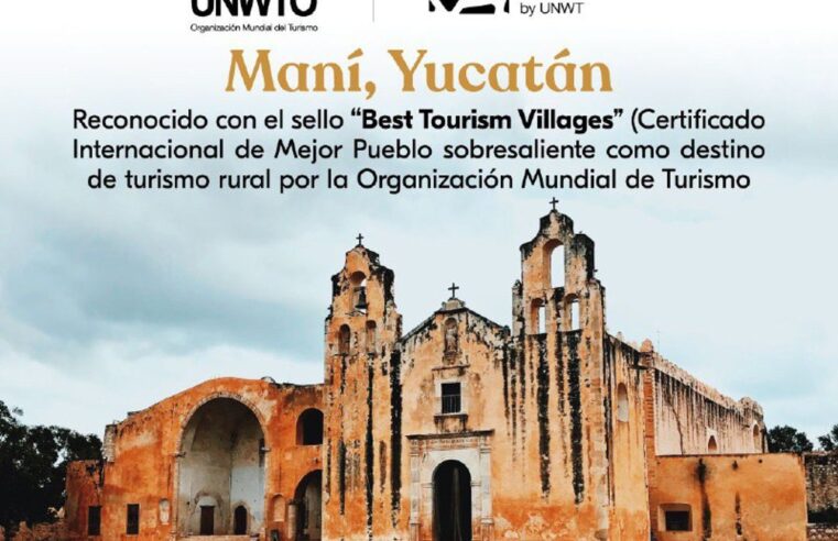 Organización Mundial del Turismo distingue a Yucatán por el Pueblo Mágico de Maní